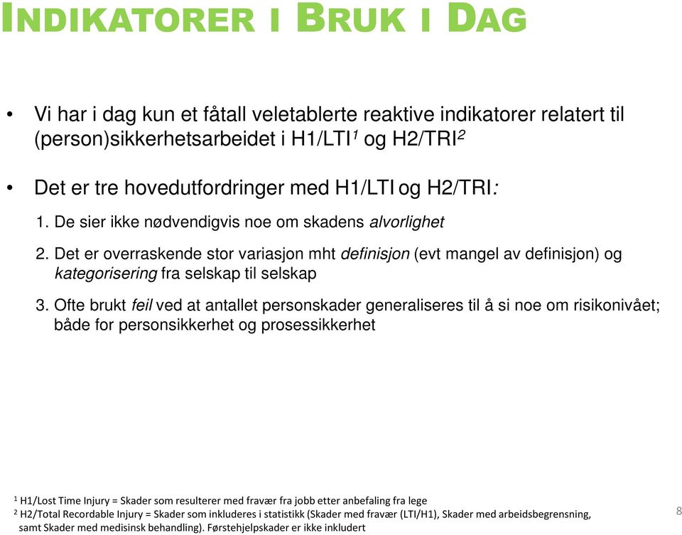 Ofte brukt feil ved at antallet personskader generaliseres til å si noe om risikonivået; både for personsikkerhet og prosessikkerhet 1 H1/Lost Time Injury = Skader som resulterer med fravær fra jobb