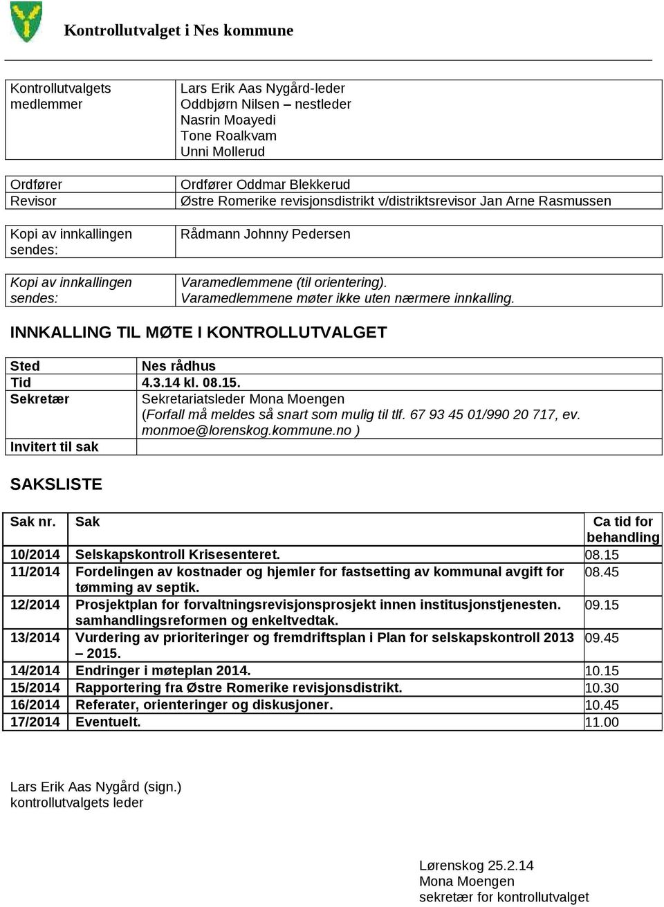 Varamedlemmene møter ikke uten nærmere innkalling. INNKALLING TIL MØTE I KONTROLLUTVALGET Sted Nes rådhus Tid 4.3.14 kl. 08.15.