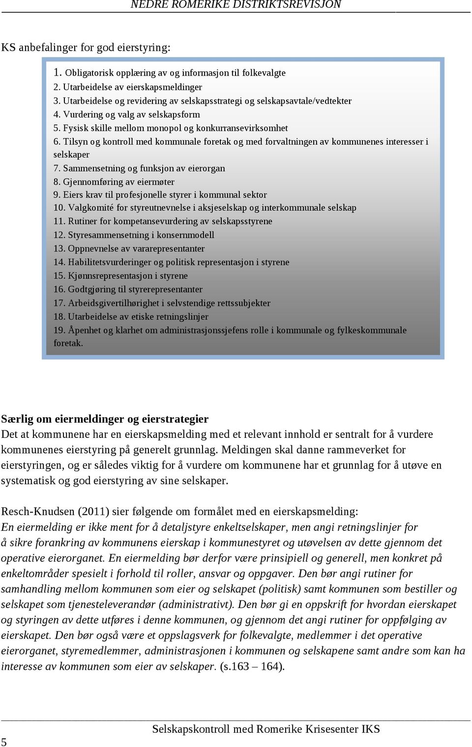 Tilsyn og kontroll med kommunale foretak og med forvaltningen av kommunenes interesser i selskaper 7. Sammensetning og funksjon av eierorgan 8. Gjennomføring av eiermøter 9.