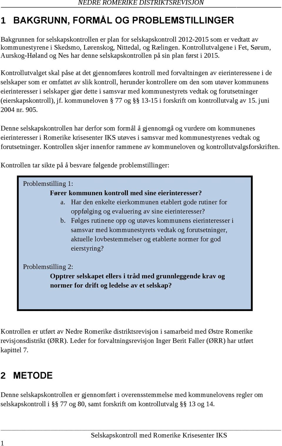 Kontrollutvalget skal påse at det gjennomføres kontroll med forvaltningen av eierinteressene i de selskaper som er omfattet av slik kontroll, herunder kontrollere om den som utøver kommunens