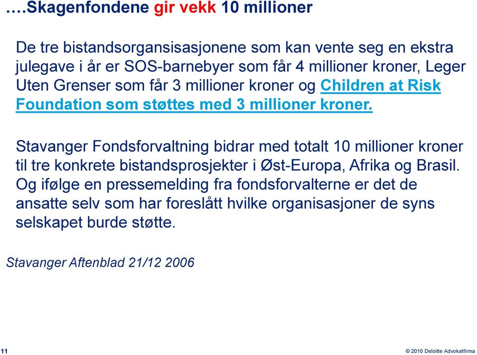 Stavanger Fondsforvaltning bidrar med totalt 10 millioner kroner til tre konkrete bistandsprosjekter i Øst-Europa, Afrika og Brasil.