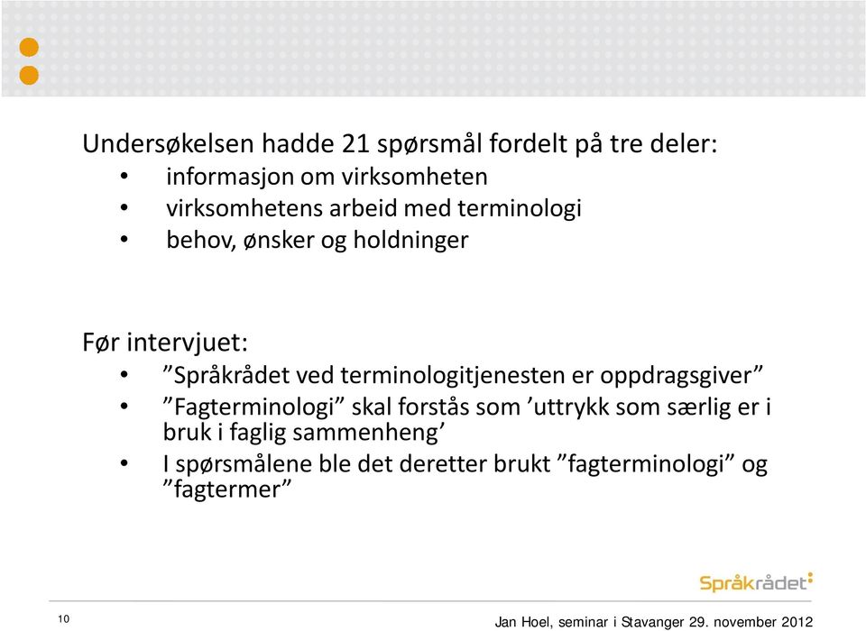 oppdragsgiver Fagterminologi skalforstås som uttrykksom særliger i bruk i faglig sammenheng I