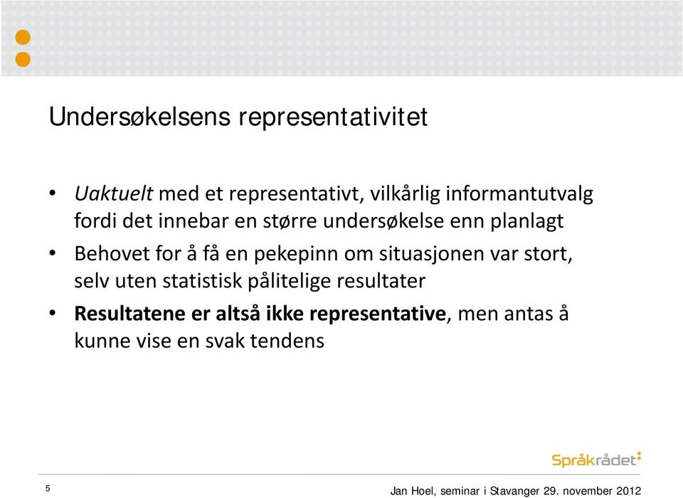 omsituasjonen var stort, selv uten statistisk pålitelige resultater Resultatene er altså