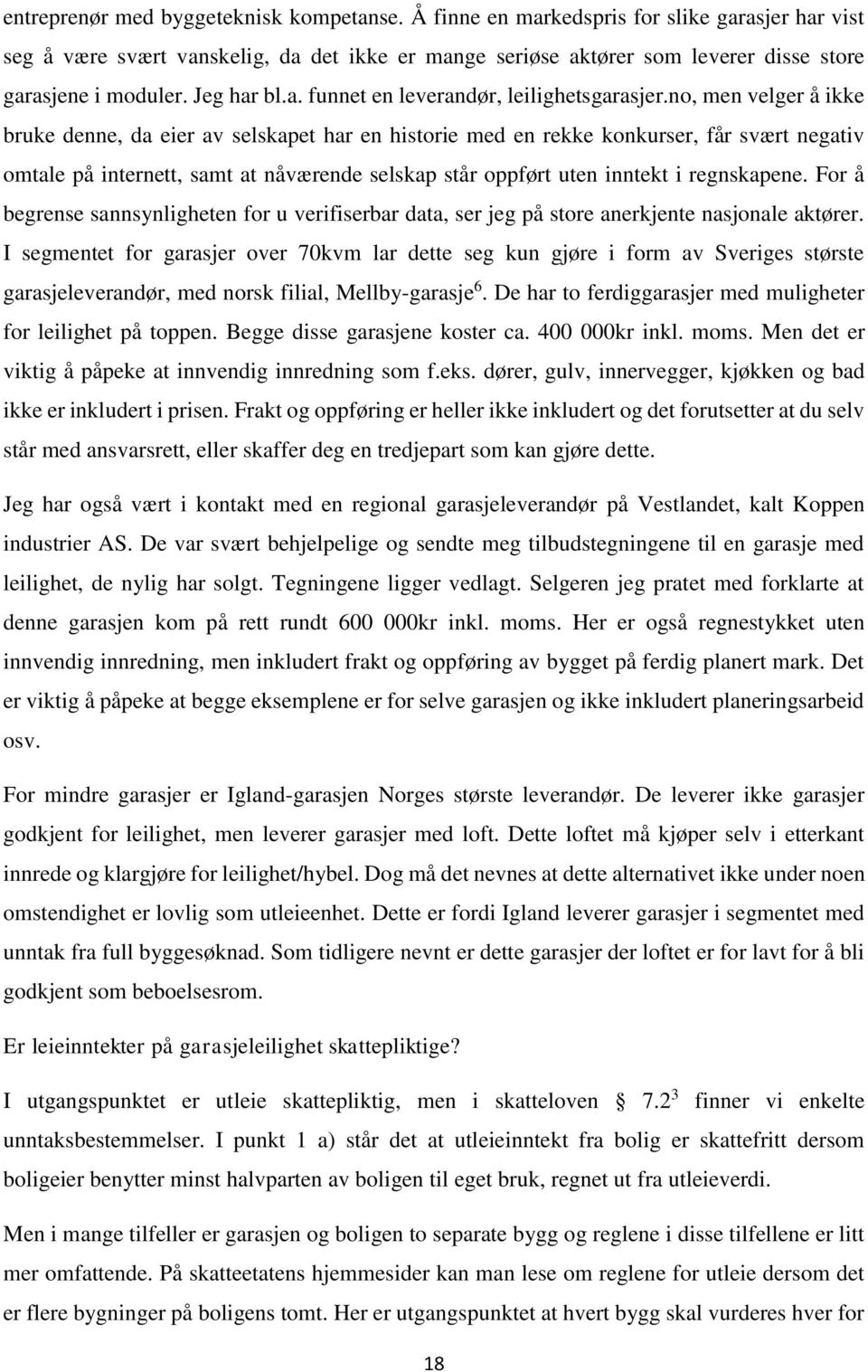 no, men velger å ikke bruke denne, da eier av selskapet har en historie med en rekke konkurser, får svært negativ omtale på internett, samt at nåværende selskap står oppført uten inntekt i