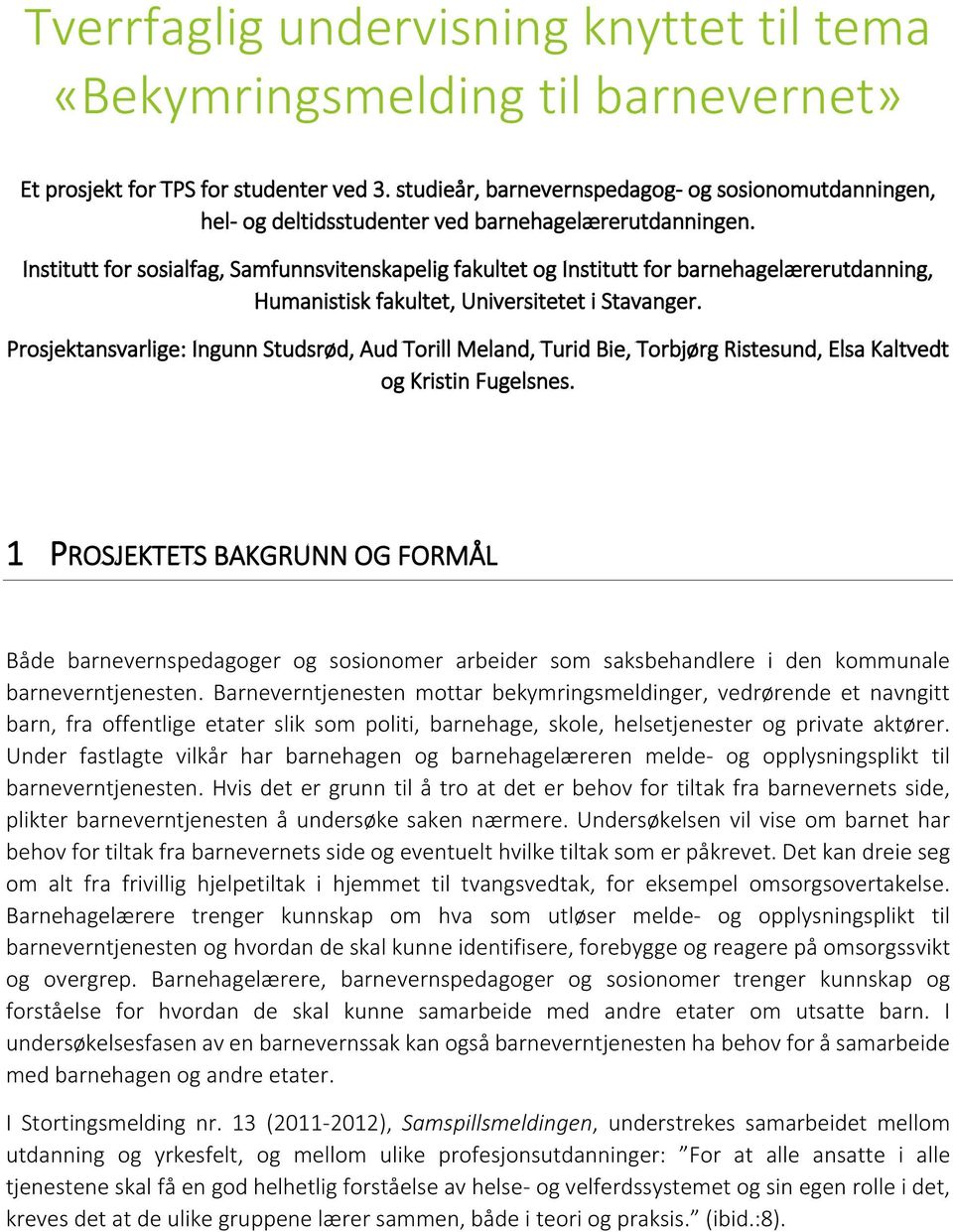 Institutt for sosialfag, Samfunnsvitenskapelig fakultet og Institutt for barnehagelærerutdanning, Humanistisk fakultet, Universitetet i Stavanger.