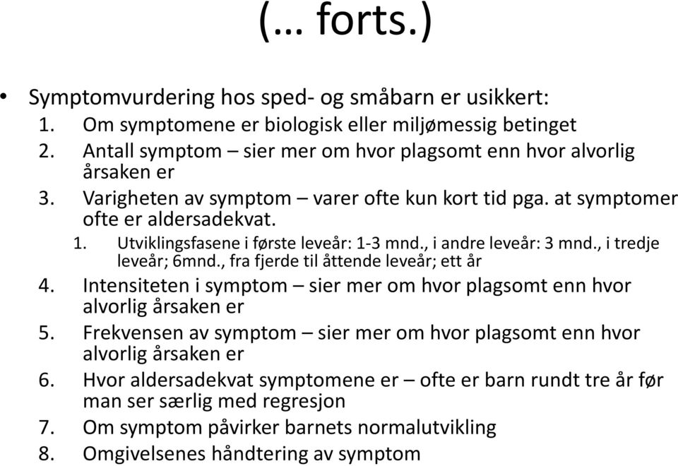 , fra fjerde til åttende leveår; ett år 4. Intensiteten i symptom sier mer om hvor plagsomt enn hvor alvorlig årsaken er 5.