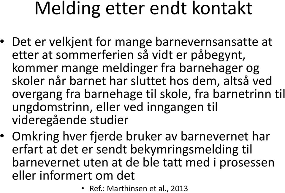 barnetrinn til ungdomstrinn, eller ved inngangen til videregående studier Omkring hver fjerde bruker av barnevernet har erfart