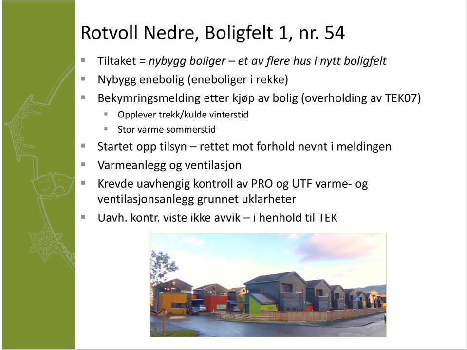 Bekymringsmelding etter kjøp av bolig (overholding av TEK07) Opplever trekk/kulde vinterstid Stor varme sommerstid