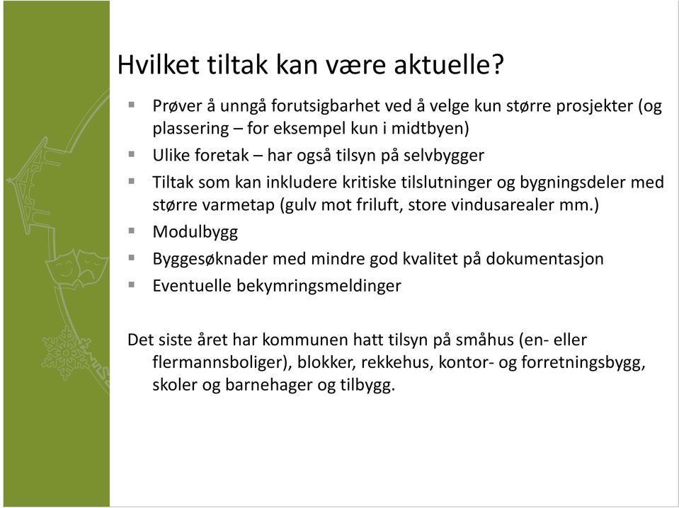 selvbygger Tiltak som kan inkludere kritiske tilslutninger og bygningsdeler med større varmetap (gulv mot friluft, store vindusarealer mm.