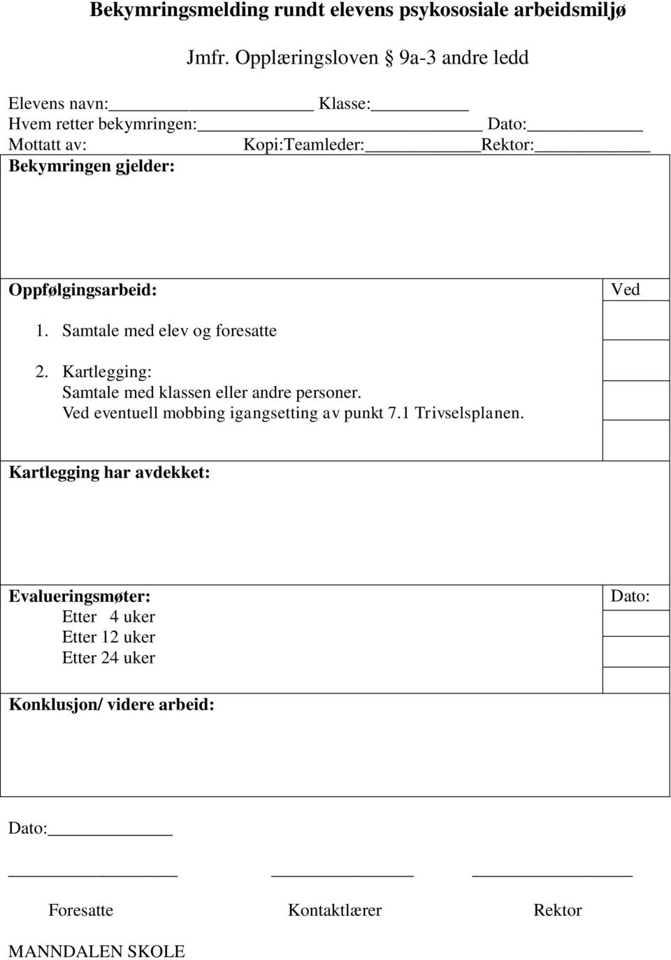 gjelder: Oppfølgingsarbeid: Ved 1. Samtale med elev og foresatte 2. Kartlegging: Samtale med klassen eller andre personer.