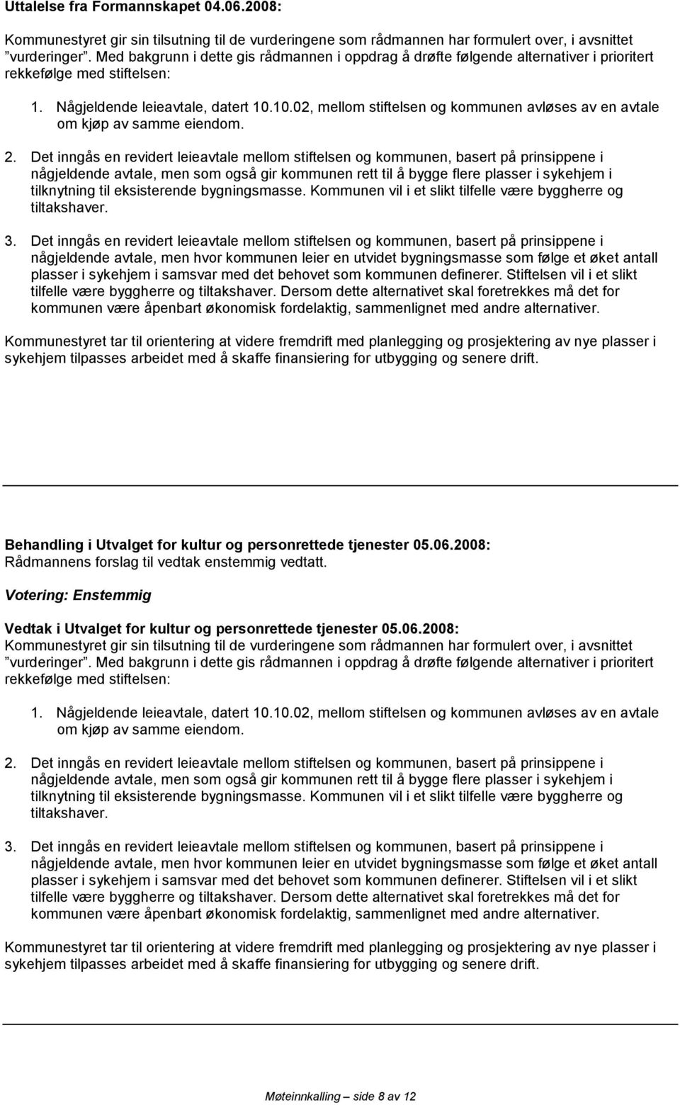 10.02, mellom stiftelsen og kommunen avløses av en avtale om kjøp av samme eiendom. 2.