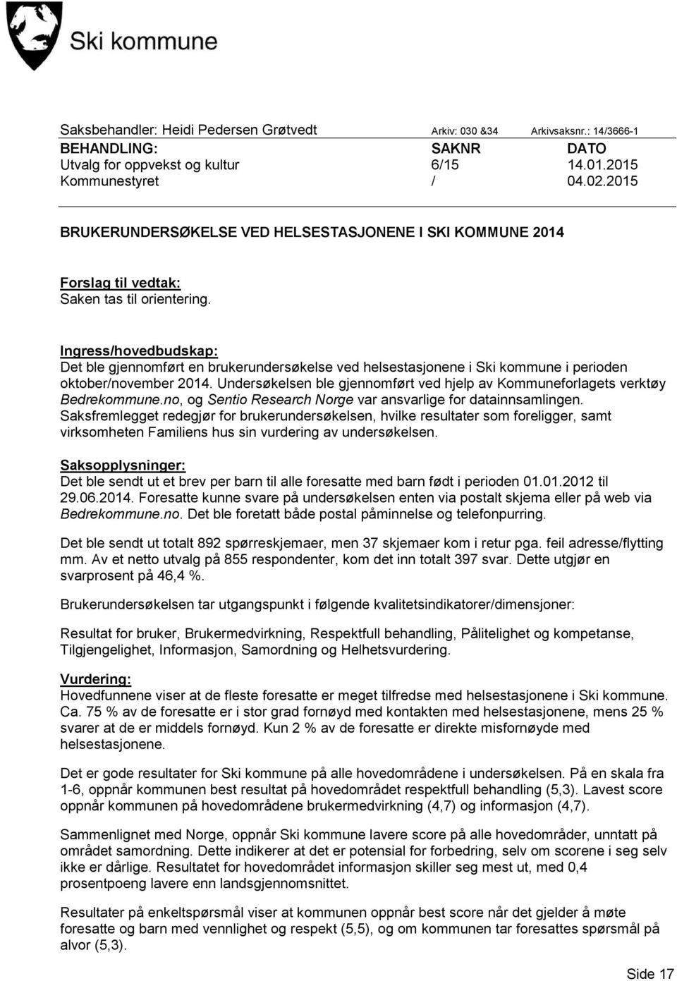 Ingress/hovedbudskap: Det ble gjennomført en brukerundersøkelse ved helsestasjonene i Ski kommune i perioden oktober/november 2014.