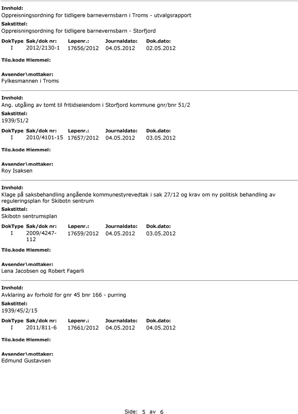 utgåing av tomt til fritidseiendom i Storfjord kommune gnr/bnr 51/2 1939/51/2 2010/4101-15 17657/2012 Roy saksen Klage på saksbehandling angående