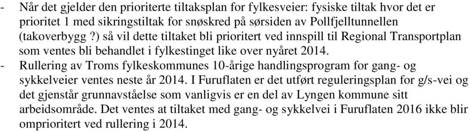 - Rullering av Troms fylkeskommunes 10-årige handlingsprogram for gang- og sykkelveier ventes neste år 2014.