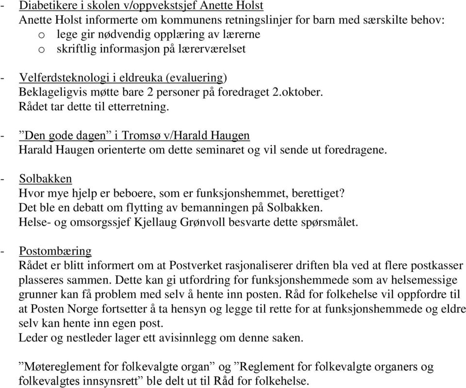 - Den gode dagen i Tromsø v/harald Haugen Harald Haugen orienterte om dette seminaret og vil sende ut foredragene. - Solbakken Hvor mye hjelp er beboere, som er funksjonshemmet, berettiget?