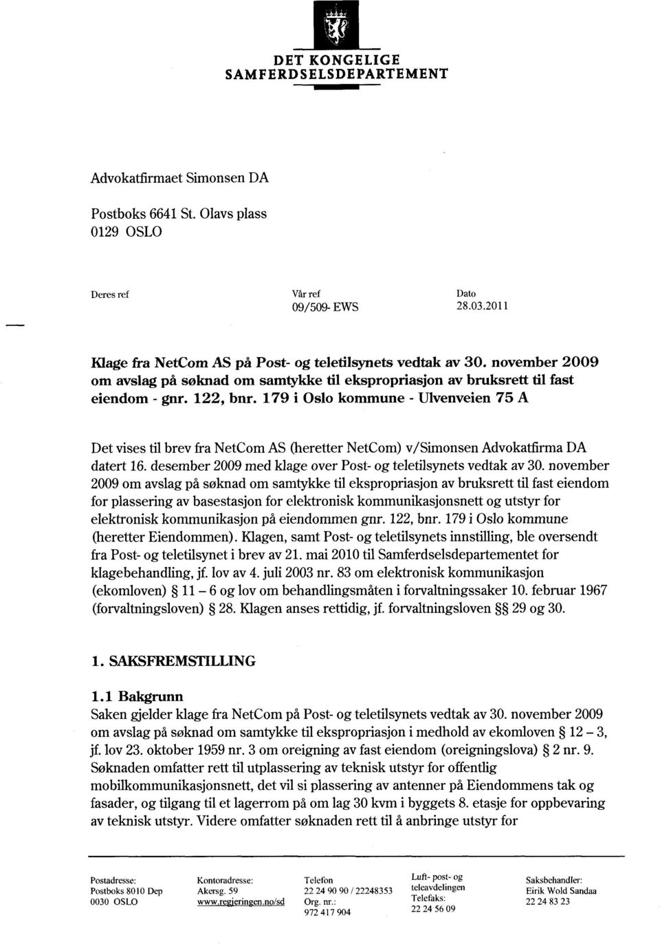 179 i Oslo kommune - Ulvenveien 75 A Det vises til brev fra NetCom AS (heretter NetCom) v/simonsen Advokatfirma DA datert 16. desember 2009 med klage over Post- og teletilsynets vedtak av 30.