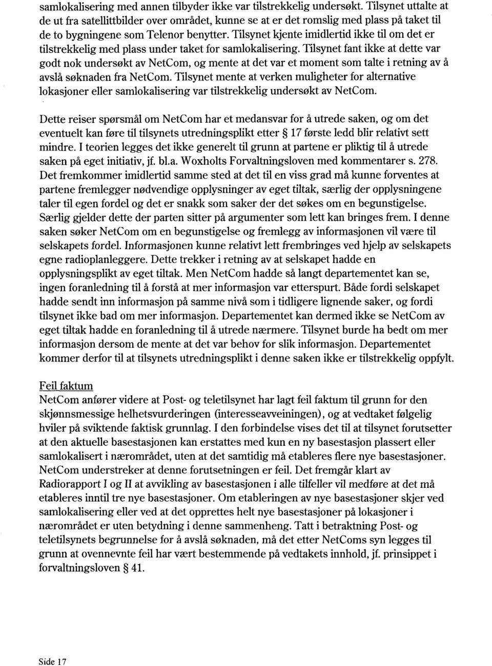 Tilsynet kjente imidlertid ikke til om det er tilstrekkelig med plass under taket for samlokalisering.