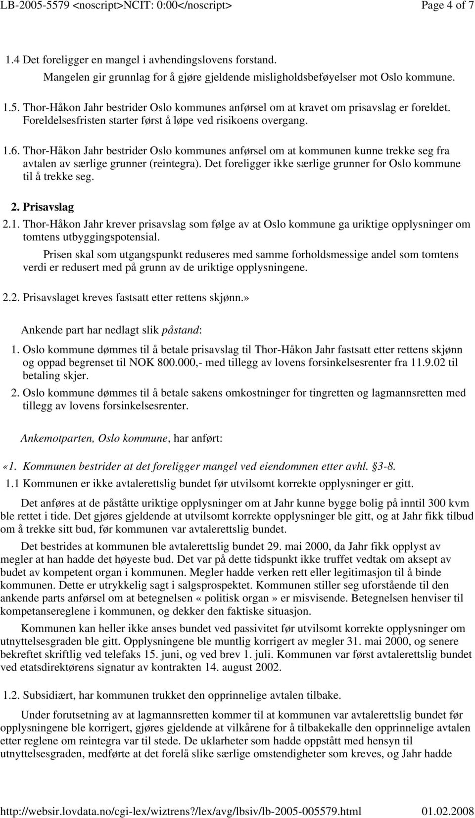 Thor-Håkon Jahr bestrider Oslo kommunes anførsel om at kommunen kunne trekke seg fra avtalen av særlige grunner (reintegra). Det foreligger ikke særlige grunner for Oslo kommune til å trekke seg. 2.