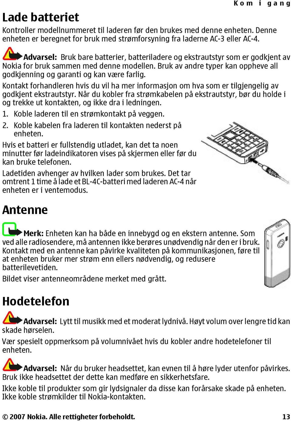 Kontakt forhandleren hvis du vil ha mer informasjon om hva som er tilgjengelig av godkjent ekstrautstyr.