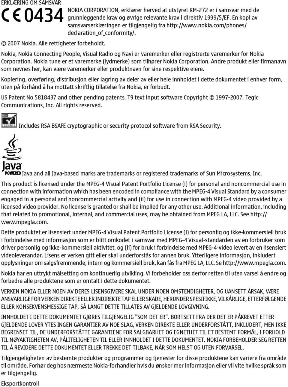 Nokia, Nokia Connecting People, Visual Radio og Navi er varemerker eller registrerte varemerker for Nokia Corporation. Nokia tune er et varemerke (lydmerke) som tilhører Nokia Corporation.