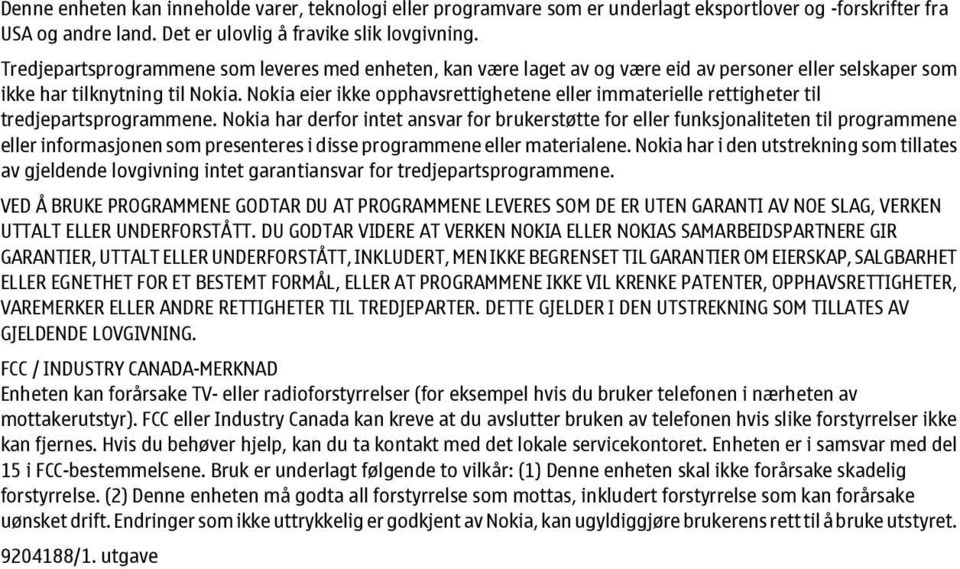 Nokia eier ikke opphavsrettighetene eller immaterielle rettigheter til tredjepartsprogrammene.