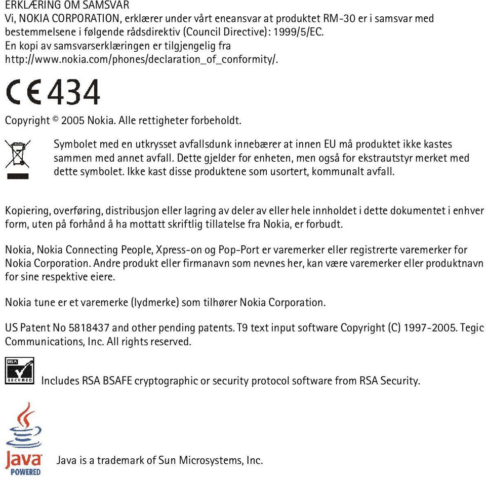 Symbolet med en utkrysset avfallsdunk innebærer at innen EU må produktet ikke kastes sammen med annet avfall. Dette gjelder for enheten, men også for ekstrautstyr merket med dette symbolet.