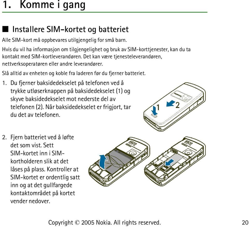 Slå alltid av enheten og koble fra laderen før du fjerner batteriet. 1.