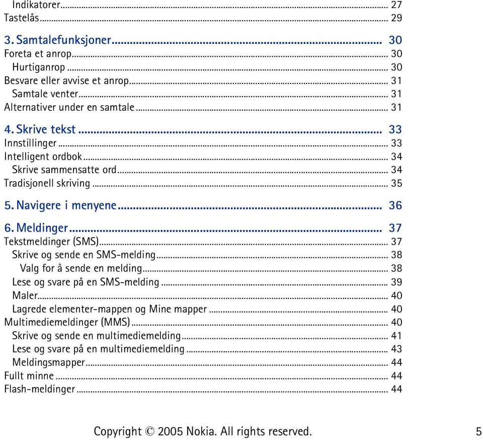 .. 37 Tekstmeldinger (SMS)... 37 Skrive og sende en SMS-melding... 38 Valg for å sende en melding... 38 Lese og svare på en SMS-melding... 39 Maler.