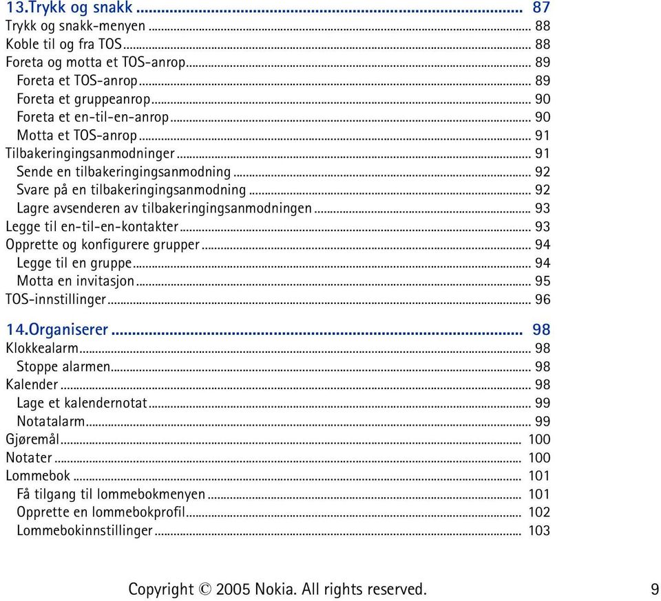 .. 93 Legge til en-til-en-kontakter... 93 Opprette og konfigurere grupper... 94 Legge til en gruppe... 94 Motta en invitasjon... 95 TOS-innstillinger... 96 14.Organiserer... 98 Klokkealarm.