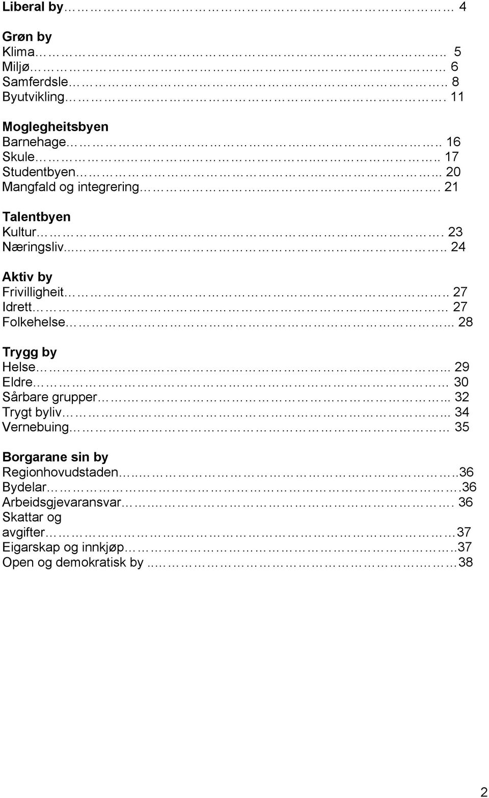 .. 28 Trygg by Helse... 29 Eldre 30 Sårbare grupper.... 32 Trygt byliv... 34 Vernebuing. 35 Borgarane sin by Regionhovudstaden.