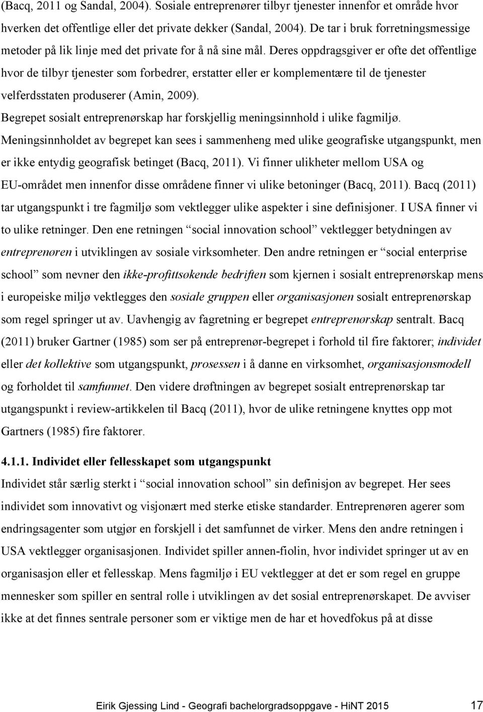 Deres oppdragsgiver er ofte det offentlige hvor de tilbyr tjenester som forbedrer, erstatter eller er komplementære til de tjenester velferdsstaten produserer (Amin, 2009).