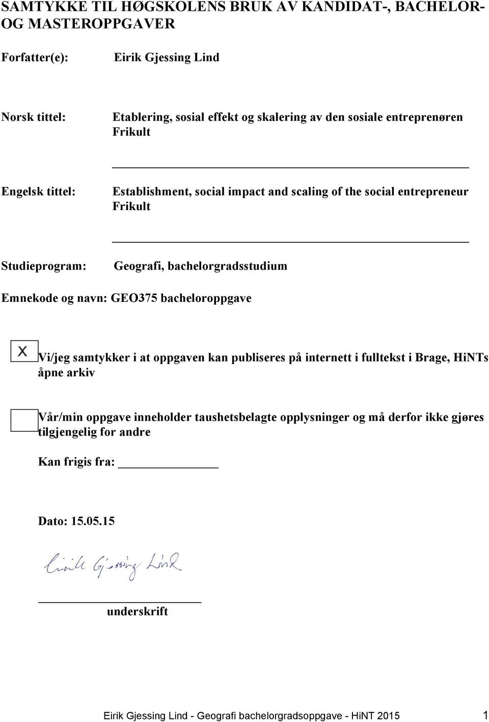 Geografi, bachelorgradsstudium Emnekode og navn: GEO375 bacheloroppgave Vi/jeg samtykker i at oppgaven kan publiseres på internett i fulltekst i Brage,