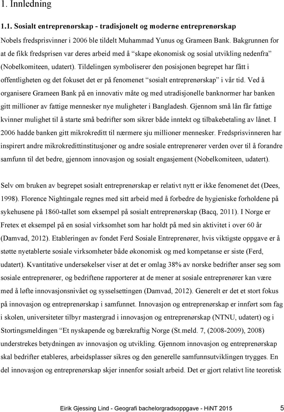 Tildelingen symboliserer den posisjonen begrepet har fått i offentligheten og det fokuset det er på fenomenet sosialt entreprenørskap i vår tid.