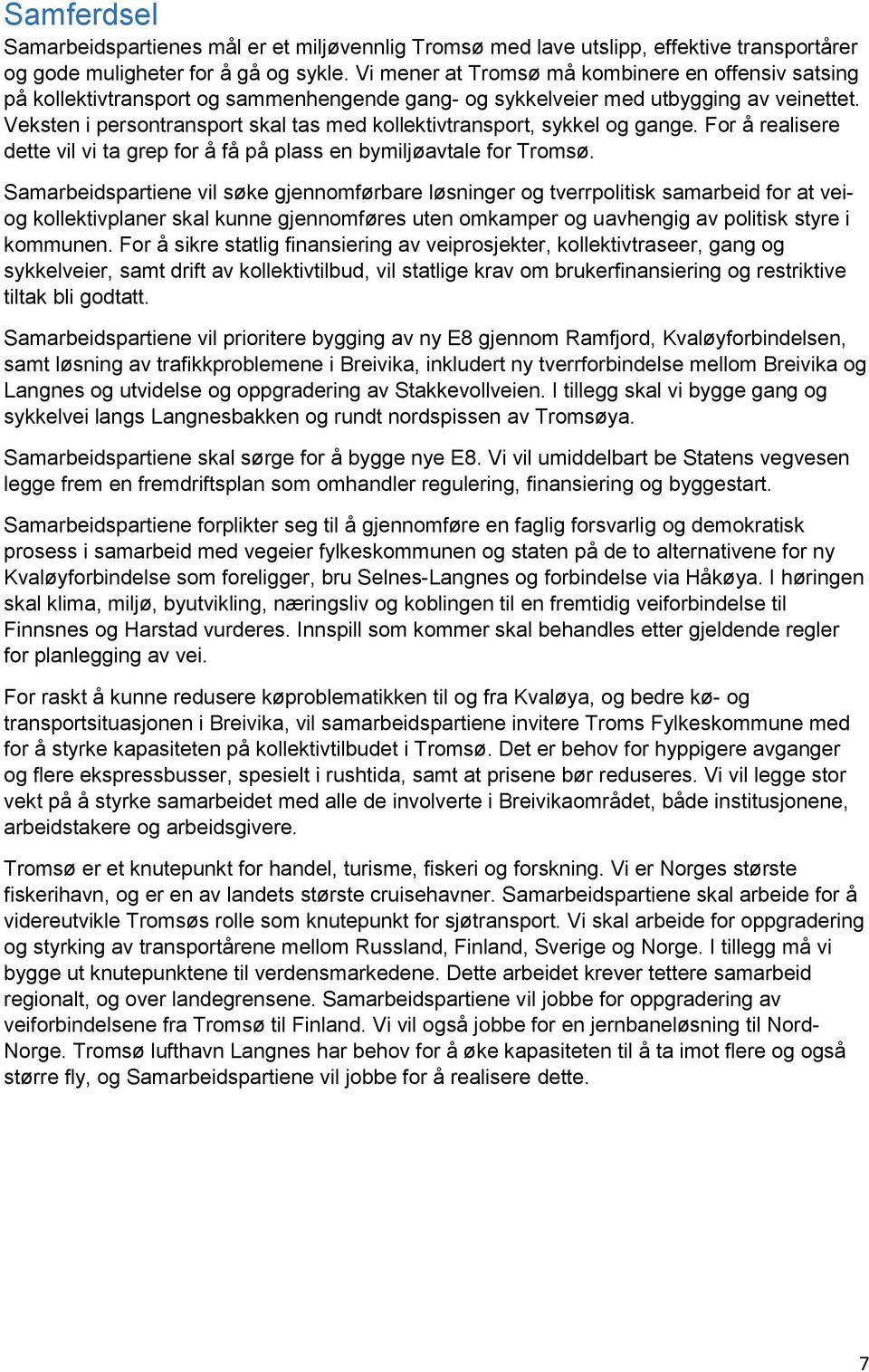 Veksten i persontransport skal tas med kollektivtransport, sykkel og gange. For å realisere dette vil vi ta grep for å få på plass en bymiljøavtale for Tromsø.