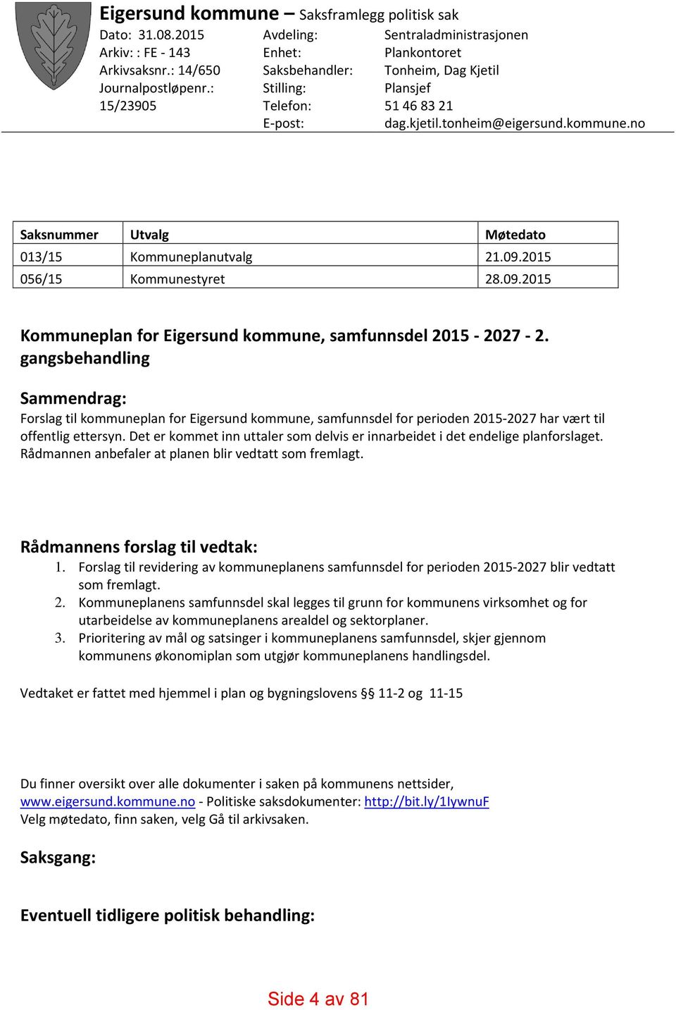 no Saksnummer Utvalg Møtedato 013/15 Kommuneplanutvalg 21.09.2015 056/15 Kommunestyret 28.09.2015 Kommuneplan for Eigersund kommune, samfunnsdel 2015 2027 2.