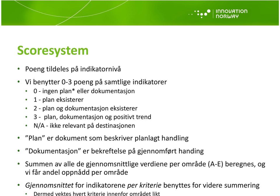 planlagt handling Dokumentasjon er bekreftelse på gjennomført handing Summen av alle de gjennomsnittlige verdiene per område (A-E) beregnes, og vi