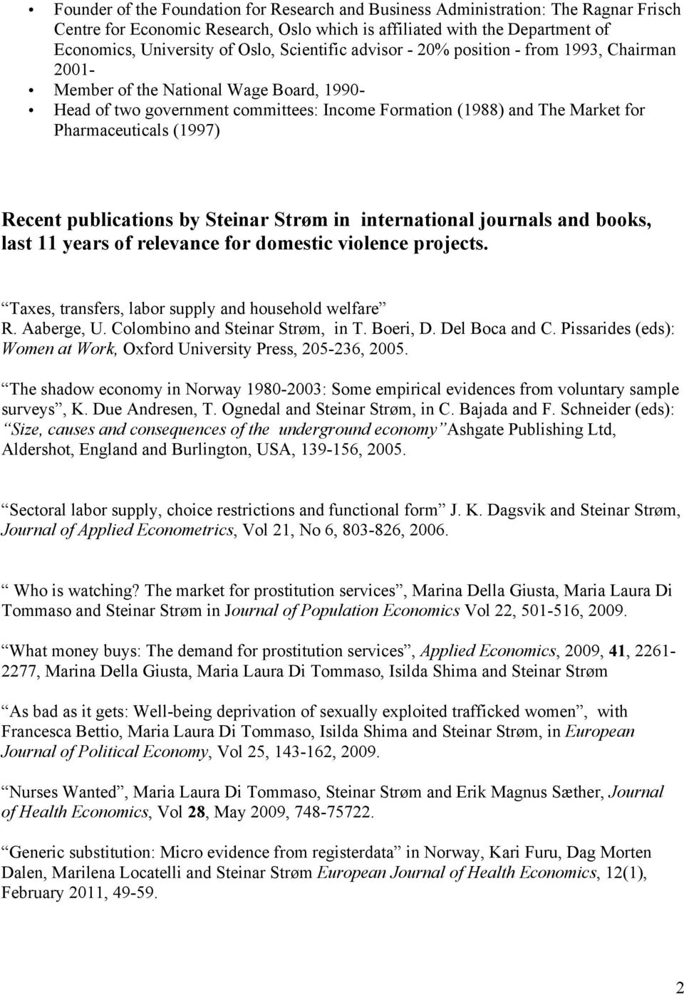 (1997) Recent publications by Steinar Strøm in international journals and books, last 11 years of relevance for domestic violence projects. Taxes, transfers, labor supply and household welfare R.