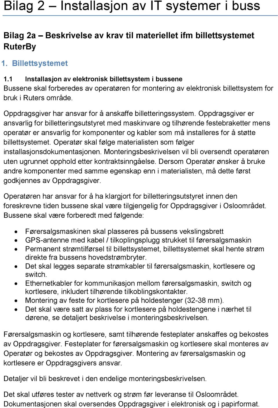 Oppdragsgiver har ansvar for å anskaffe billetteringssystem.