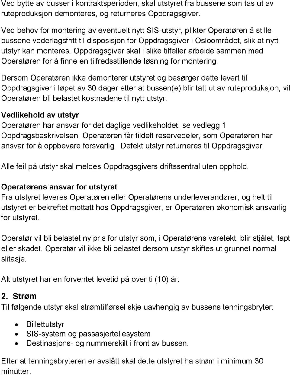 Oppdragsgiver skal i slike tilfeller arbeide sammen med Operatøren for å finne en tilfredsstillende løsning for montering.