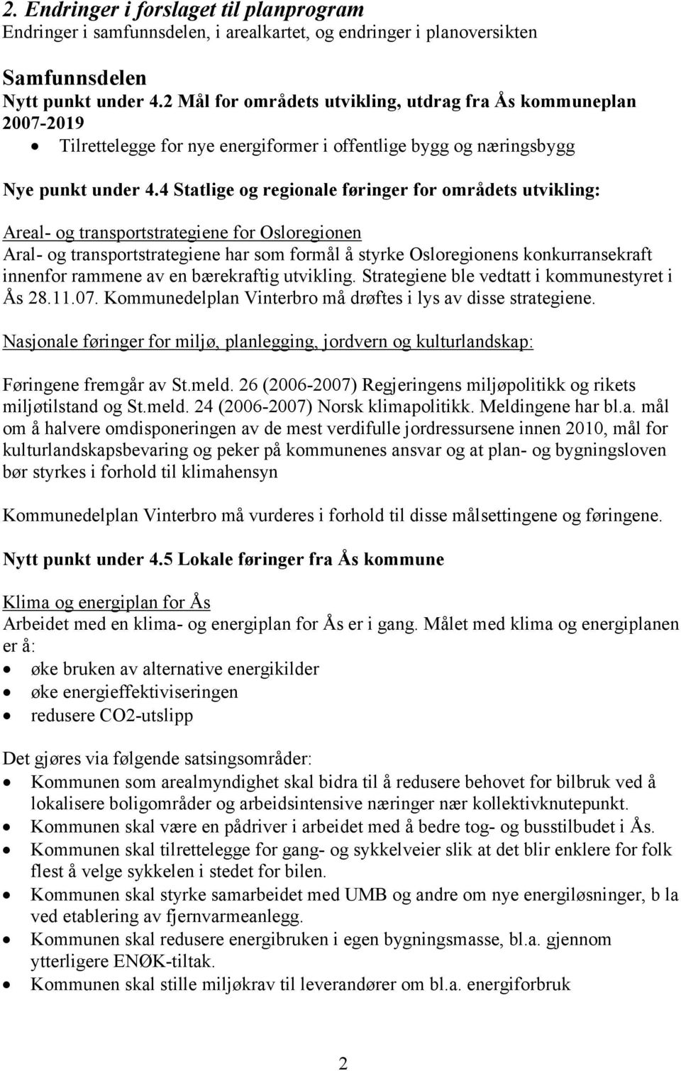 4 Statlige og regionale føringer for områdets utvikling: Areal- og transportstrategiene for Osloregionen Aral- og transportstrategiene har som formål å styrke Osloregionens konkurransekraft innenfor