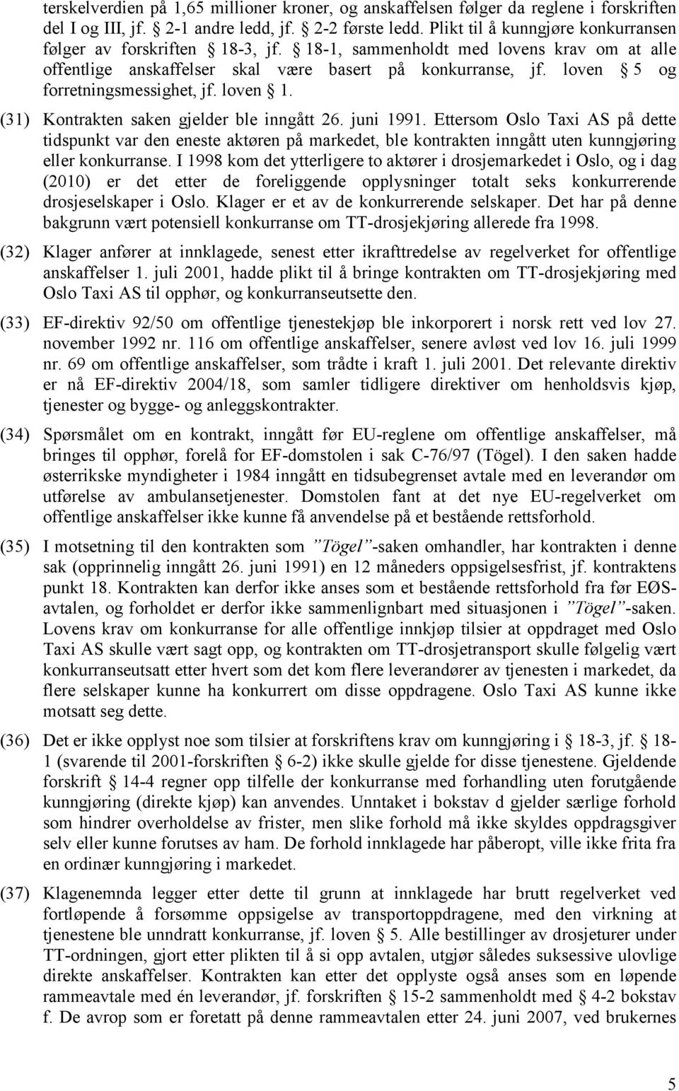 loven 5 og forretningsmessighet, jf. loven 1. (31) Kontrakten saken gjelder ble inngått 26. juni 1991.