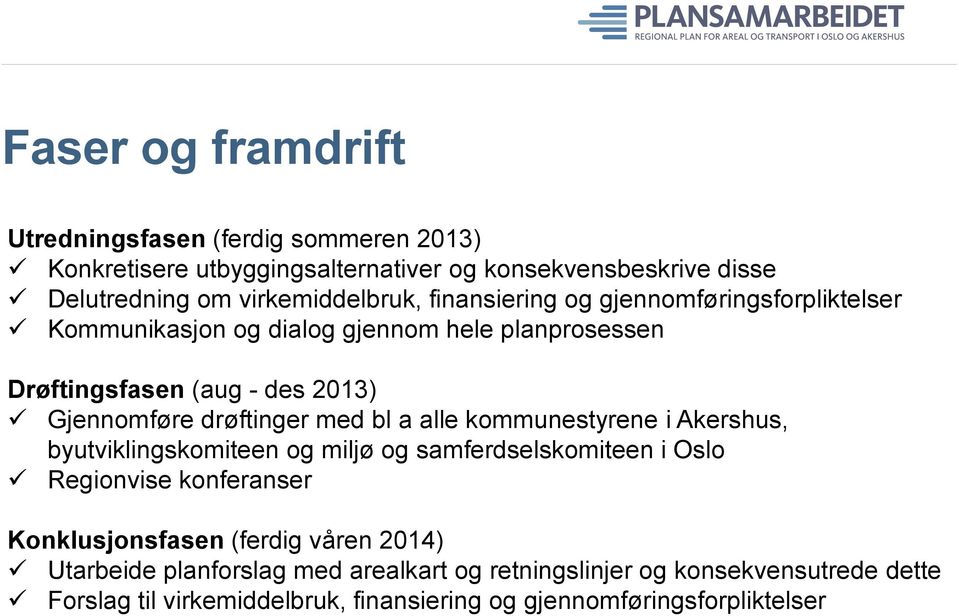 bl a alle kommunestyrene i Akershus, byutviklingskomiteen og miljø og samferdselskomiteen i Oslo Regionvise konferanser Konklusjonsfasen (ferdig våren