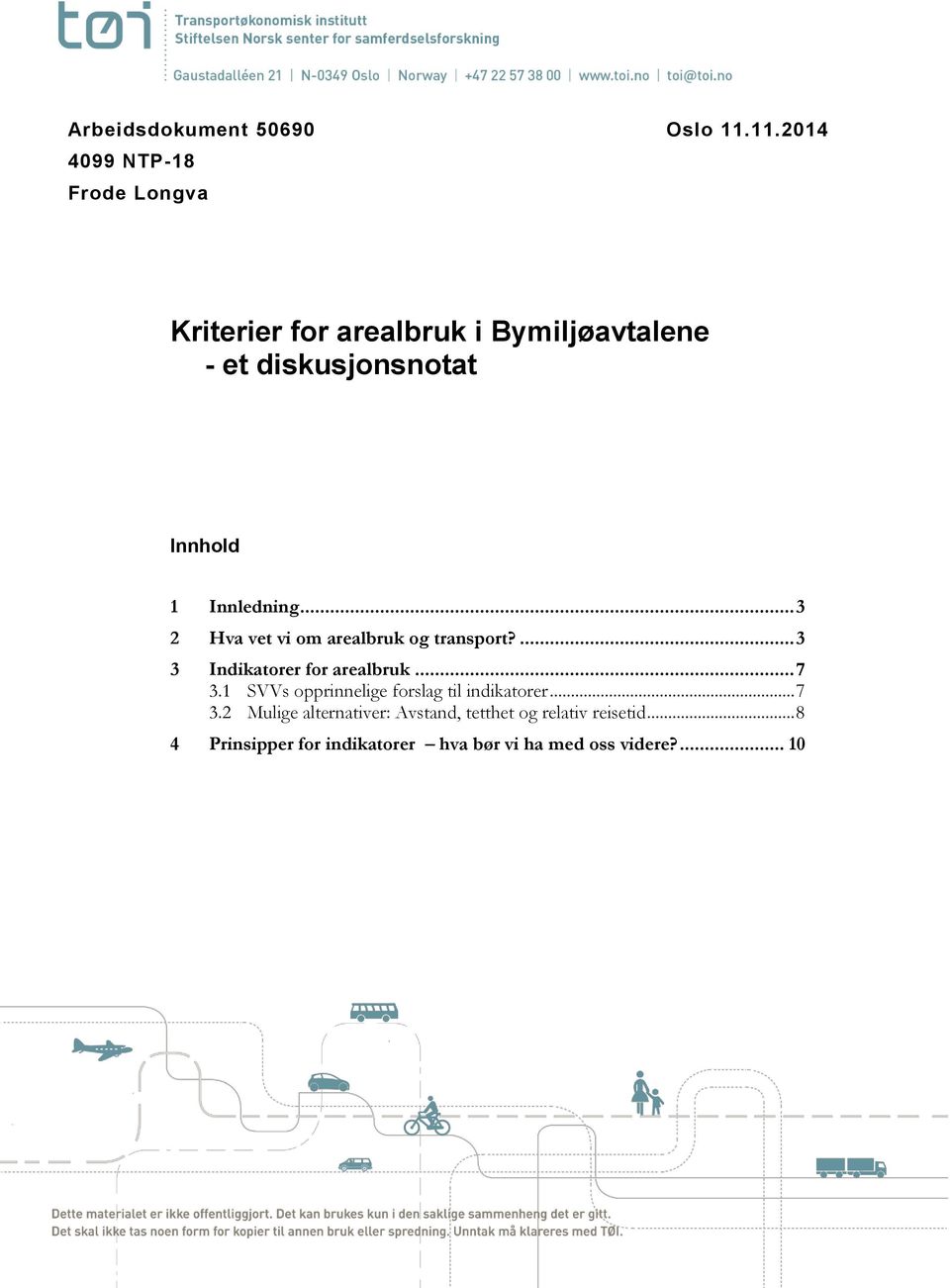 Innhold 1 Innledning... 3 2 Hva vet vi om arealbruk og transport?... 3 3 Indikatorer for arealbruk.