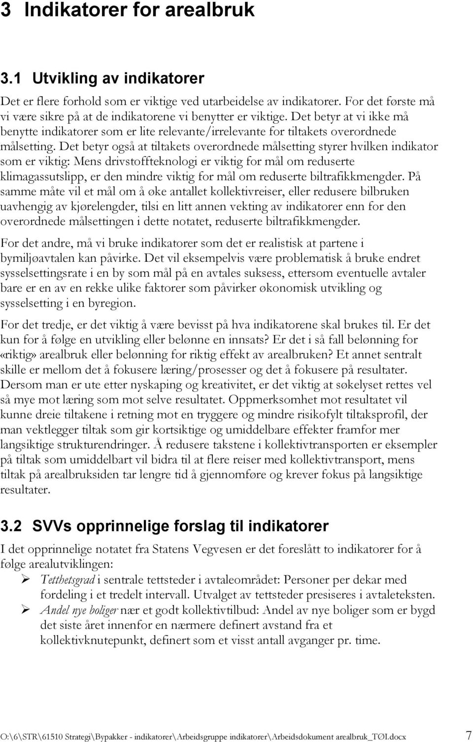 Det betyr også at tiltakets overordnede målsetting styrer hvilken indikator som er viktig: Mens drivstoffteknologi er viktig for mål om reduserte klimagassutslipp, er den mindre viktig for mål om