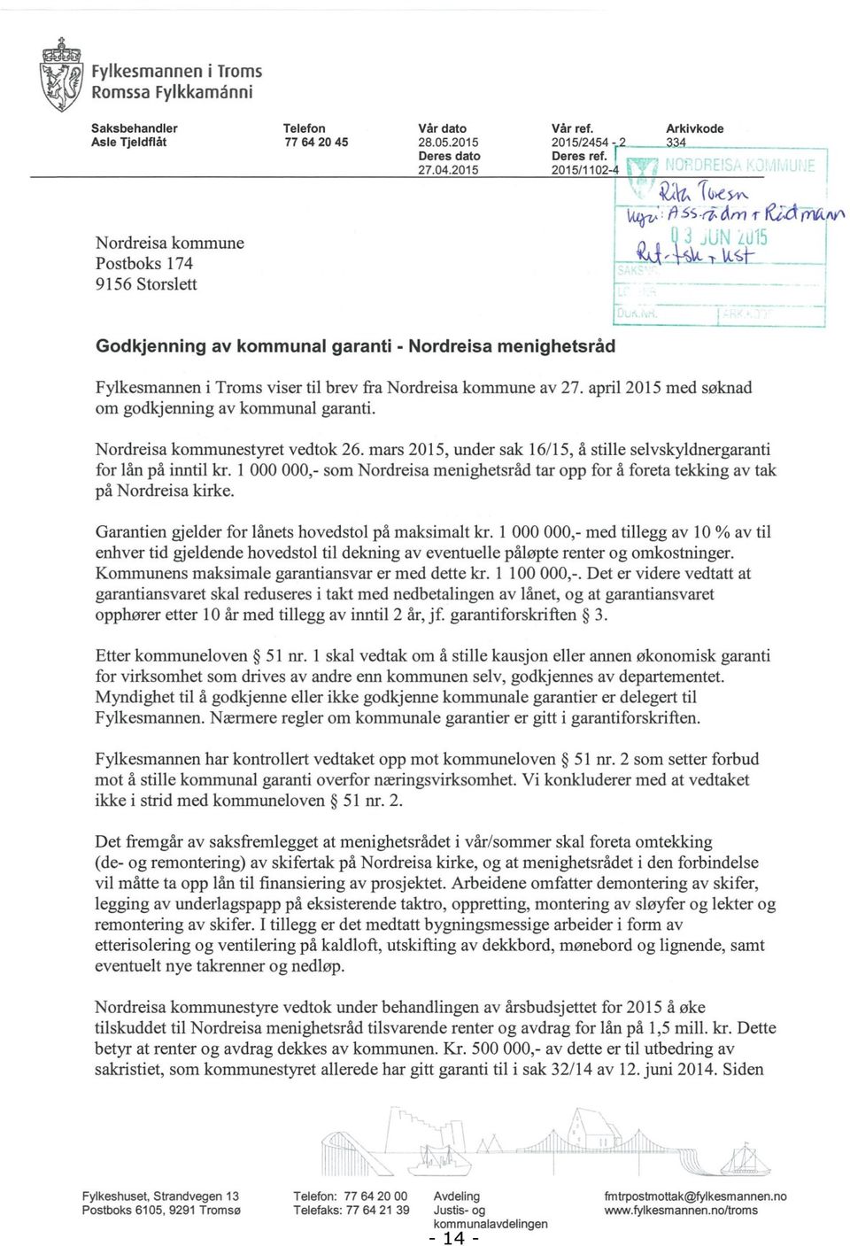 april 2015 med søknad om godkjenning av kommunal garanti. Nordreisa kommunestyret vedtok 26. mars 2015, under sak 16/15, å stille selvskyldnergaranti for lån på inntil kr.