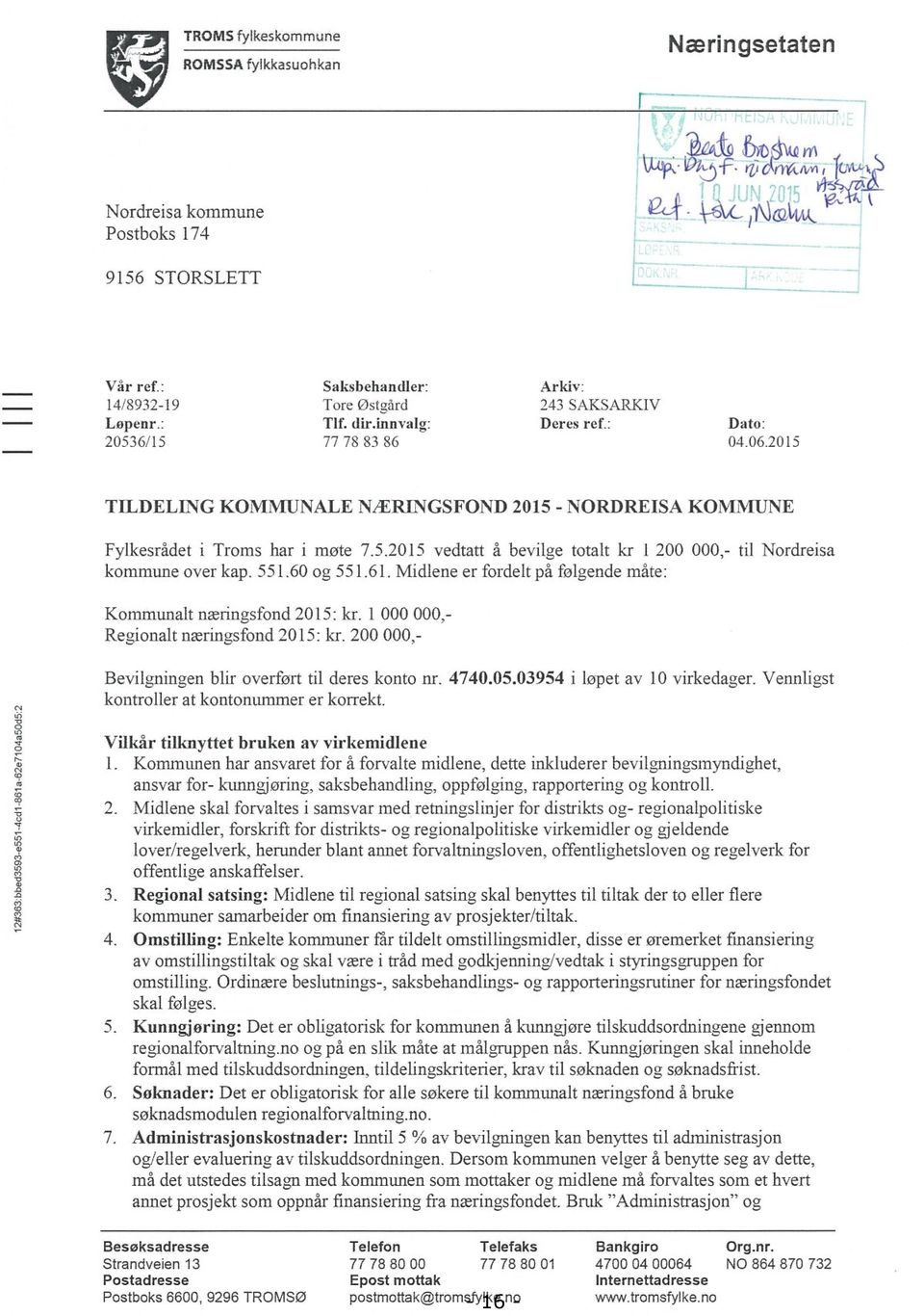 2015 TILDELING KOMMUNALE NÆRLNGSFOND 2015 - NORDREISA KOMMUNE Fylkesrådet i Troms har i møte 7.5.2015 vedtatt å bevilge totalt kr 1 200 000,- til Nordreisa kommune over kap. 551.60 og 551.61.