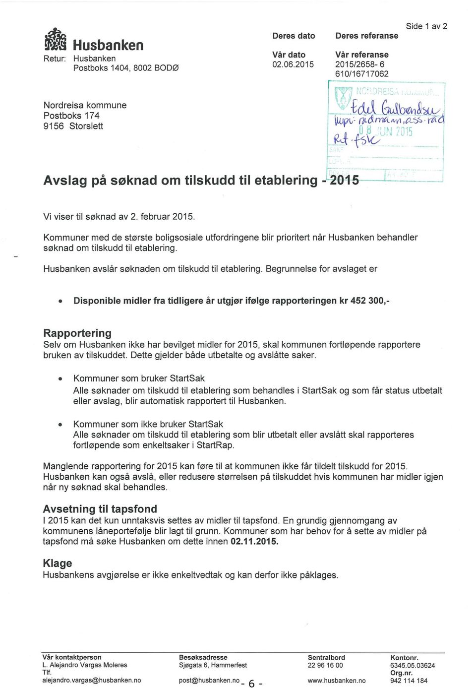 Kommuner med de største boligsosiale utfordringene blir prioritert når Husbanken behandler søknad om tilskudd til etablering. Husbanken avslår søknaden om tilskudd til etablering.