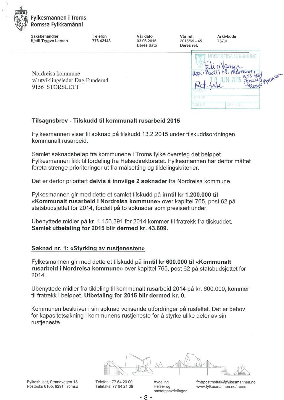 Z\- (& Tilsagnsbrev - Tilskudd til kommunalt rusarbeid 2015 Fylkesmannen viser til søknad på tilskudd 13.2.2015 under tilskuddsordningen kommunalt rusarbeid.