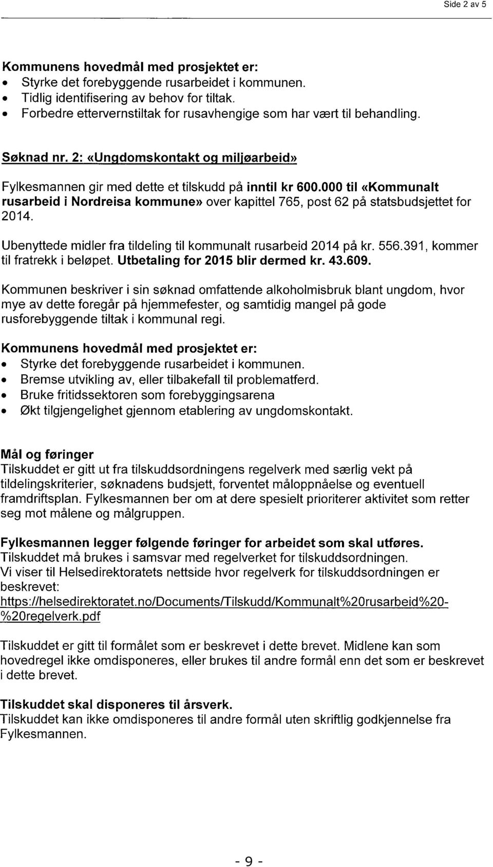 000 til «Kommunalt rusarbeid i Nordreisa kommune» over kapittel 765, post 62 på statsbudsjettet 2014. for Ubenyttede midler fra tildeling til kommunalt rusarbeid 2014 på kr. 556.