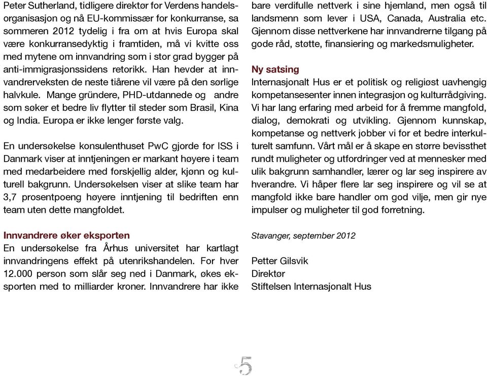 Mange gründere, PHD-utdannede og andre som søker et bedre liv flytter til steder som Brasil, Kina og India. Europa er ikke lenger første valg.